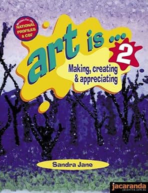 Art is ... Making, Creating and Appreciating 2