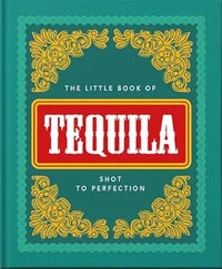 The Little Book of Tequila: Shot to Perfection (The Little Books of Food & Drink, 5