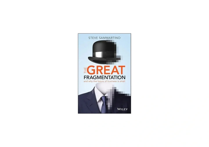 The Great Fragmentation: And Why the Future of Business is Small