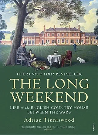 The Long Weekend Life in the English Country House Between the Wars