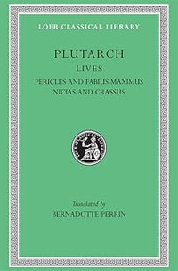 Lives, Volume III: Pericles and Fabius Maximus. Nicias and Crassus: 65