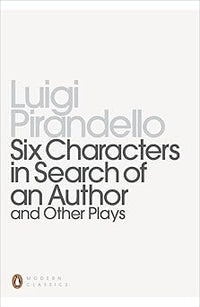 Six Characters in Search of an Author and Other Plays: "Six Characters in Search of an Author"; "Henry IV"; "So it is (If You Think So)" (Penguin Twentieth Century Classics)