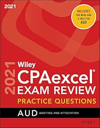Wiley CPAexcel Exam Review 2021 Practice Questions: Auditing and Attestation