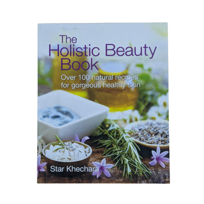 The Holistic Beauty Book: With Over 100 Natural Recipes for Gorgeous, Healthy Skin