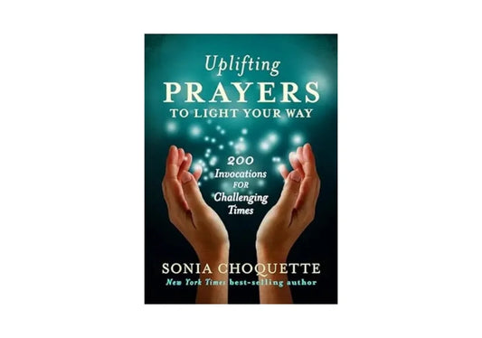 Uplifting Prayers to Light Your Way: 200 Invocations for Challenging Times