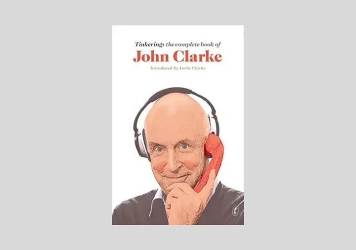 Tinkering: The Complete Book of John Clarke