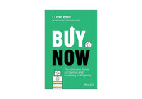 Buy Now: The Ultimate Guide to Owning and Investing in Property
