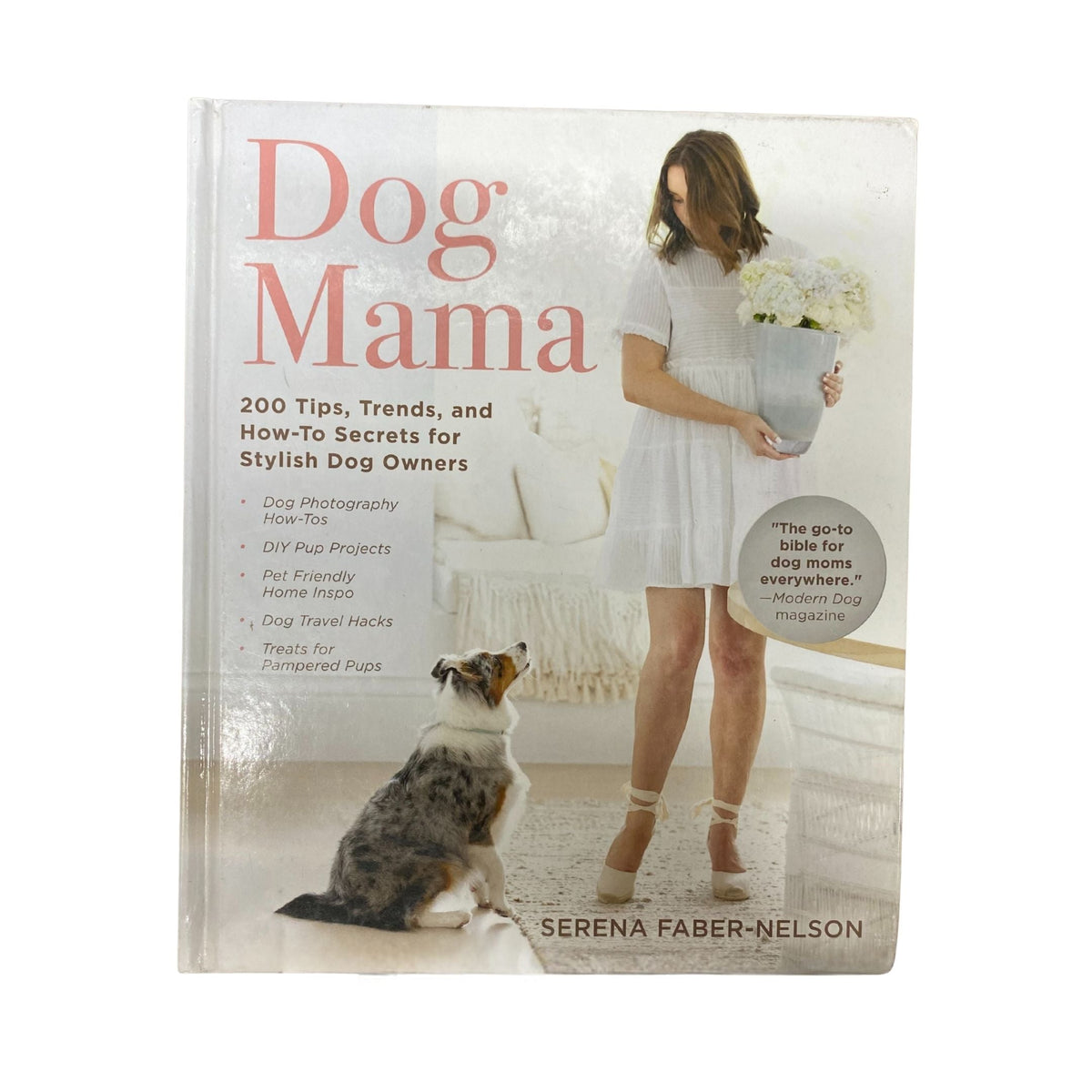 Dog Mama 200 Tips, Trends, and How-To Secrets for Stylish Dog Owners
