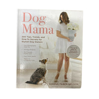 Dog Mama 200 Tips, Trends, and How-To Secrets for Stylish Dog Owners