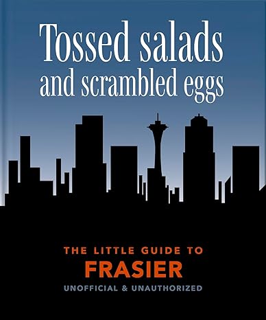 The Little Guide to Frasier: Tossed salads and scrambled eggs (Little Books of Film & TV)