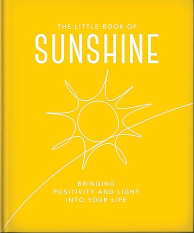 The Little Book of Sunshine: Little rays of light to brighten your day (The Little Books of Wellbeing, 8)