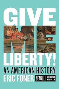 Give Me Liberty!: An American History (Seagull Sixth Edition) (Vol. 1)