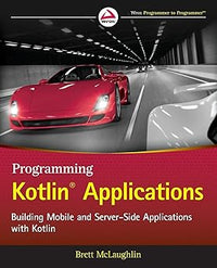 Programming Kotlin Applications: Building Mobile and Server-Side Applications with Kotlin