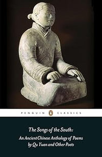 Songs of the South: An Anthology of Ancient Chinese Poems by Qu Yuan and Other Poets (Penguin Classics)