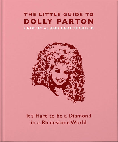 The Little Guide to Dolly Parton It's Hard to Be a Diamond in a Rhinestone World