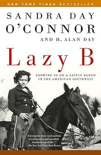 Lazy B: Growing up on a Cattle Ranch in the American Southwest