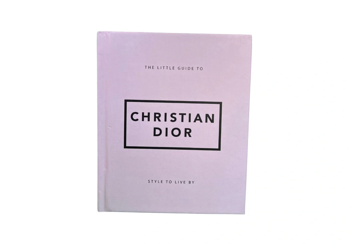 The Little Guide to Christian Dior: Style to Live By (Little Books of Fashion)