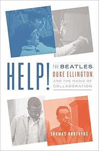 Help!: The Beatles, Duke Ellington, and the Magicof Collaboration