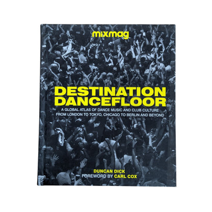 Destination Dancefloor: A Global Atlas of Dance Music and Club Culture From London to Tokyo, Chicago to Berlin and Beyond