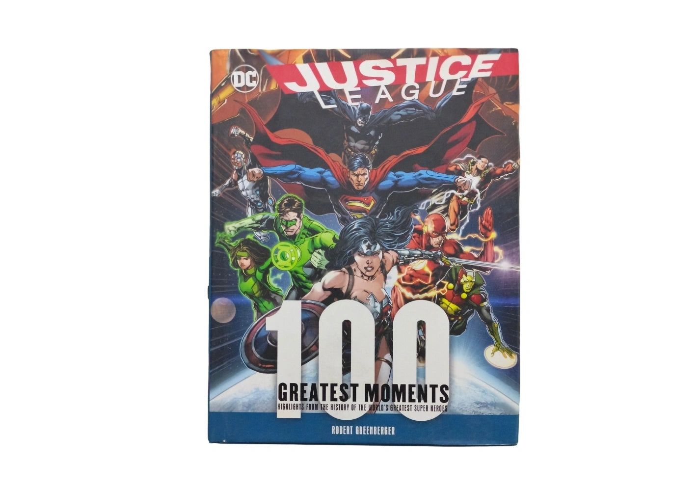 Justice League: 100 Greatest Moments Highlights from the History of the World's Greatest Superheroes