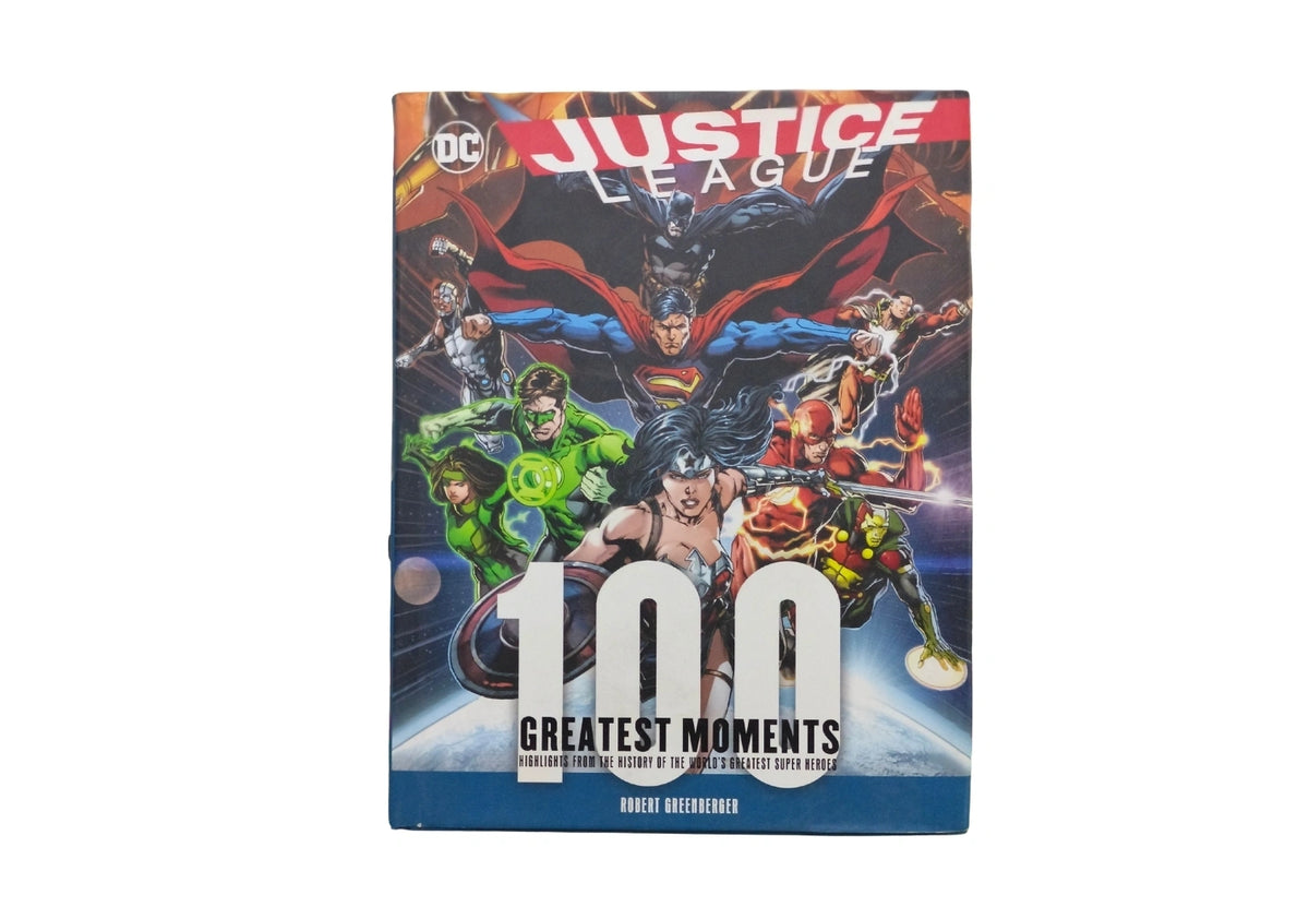 Justice League: 100 Greatest Moments Highlights from the History of the World's Greatest Superheroes