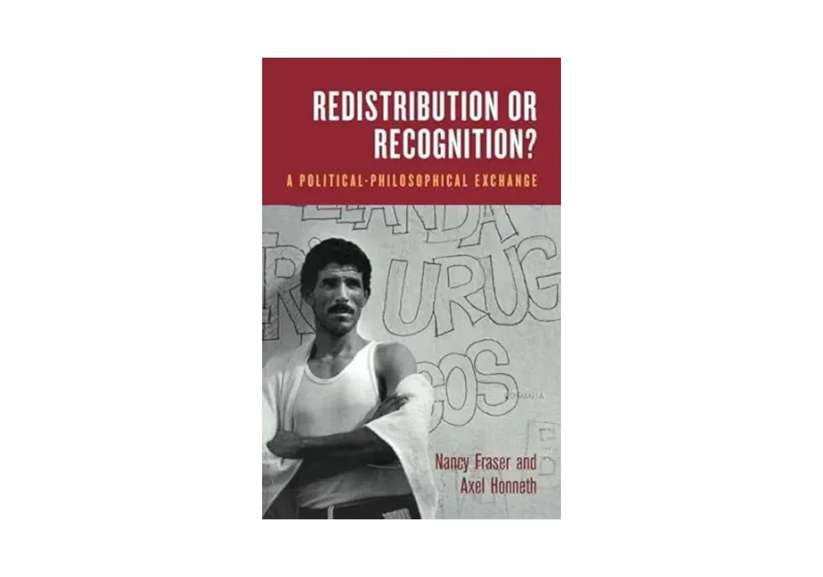 Redistribution or Recognition?: A Political-Philosophical Exchange