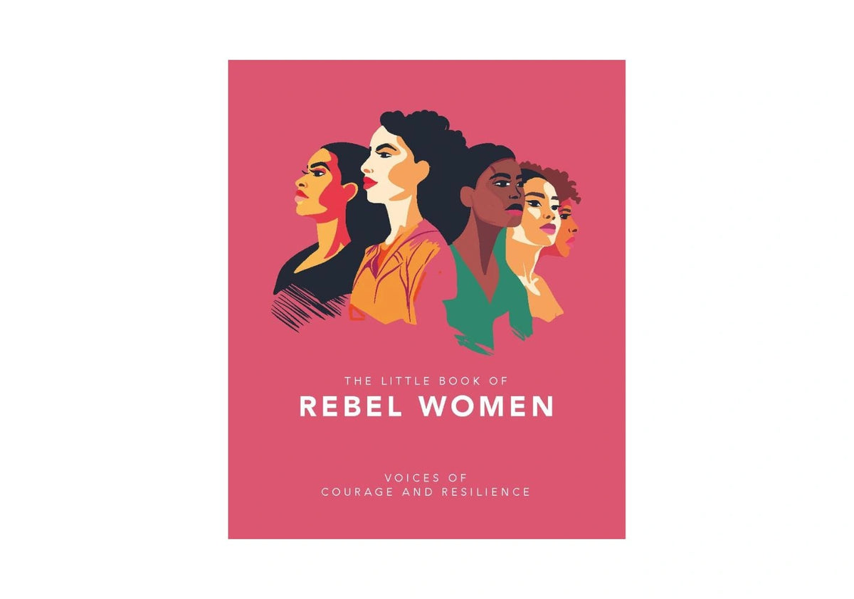 The Little Book of Rebel Women Voices of Courage and Resilience
