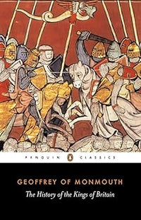 The History Of The Kings Of Britain (Penguin Classics)