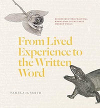 From Lived Experience to the Written Word: Reconstructing Practical Knowledge in the Early Modern World