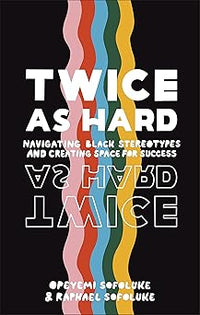 Twice As Hard: Navigating Black Stereotypes And Creating Space For Success