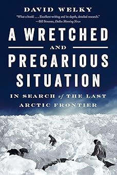 A Wretched And Precarious Situation: In Search Of The Last Arctic Frontier