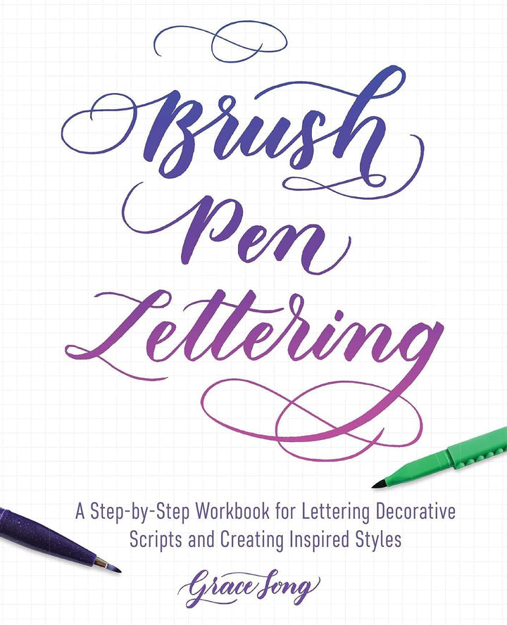 Brush Pen Lettering A Step-by-Step Workbook for Learning Decorative Scripts and Creating Inspired Styles