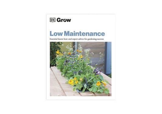 Grow Low-Maintenance Essential Know-How and Expert Advice for Gardening Success