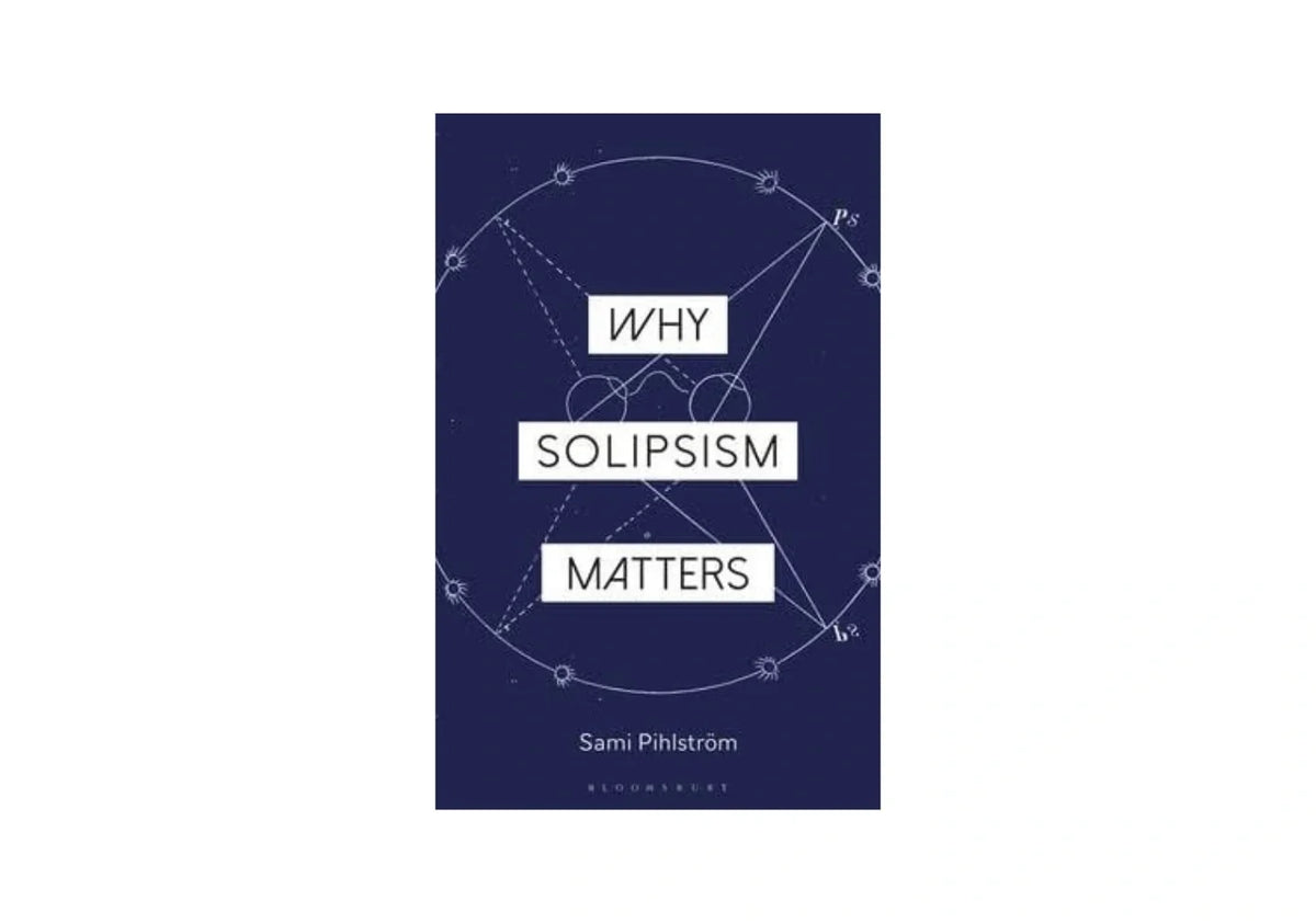 Why Solipsism Matters (Why Philosophy Matters)