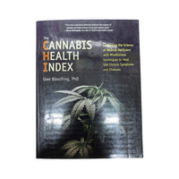 The Cannabis Health Index Combining the Science of Medical Marijuana with Mindfulness Techniques To Heal 100 Chronic Symptoms and Diseases