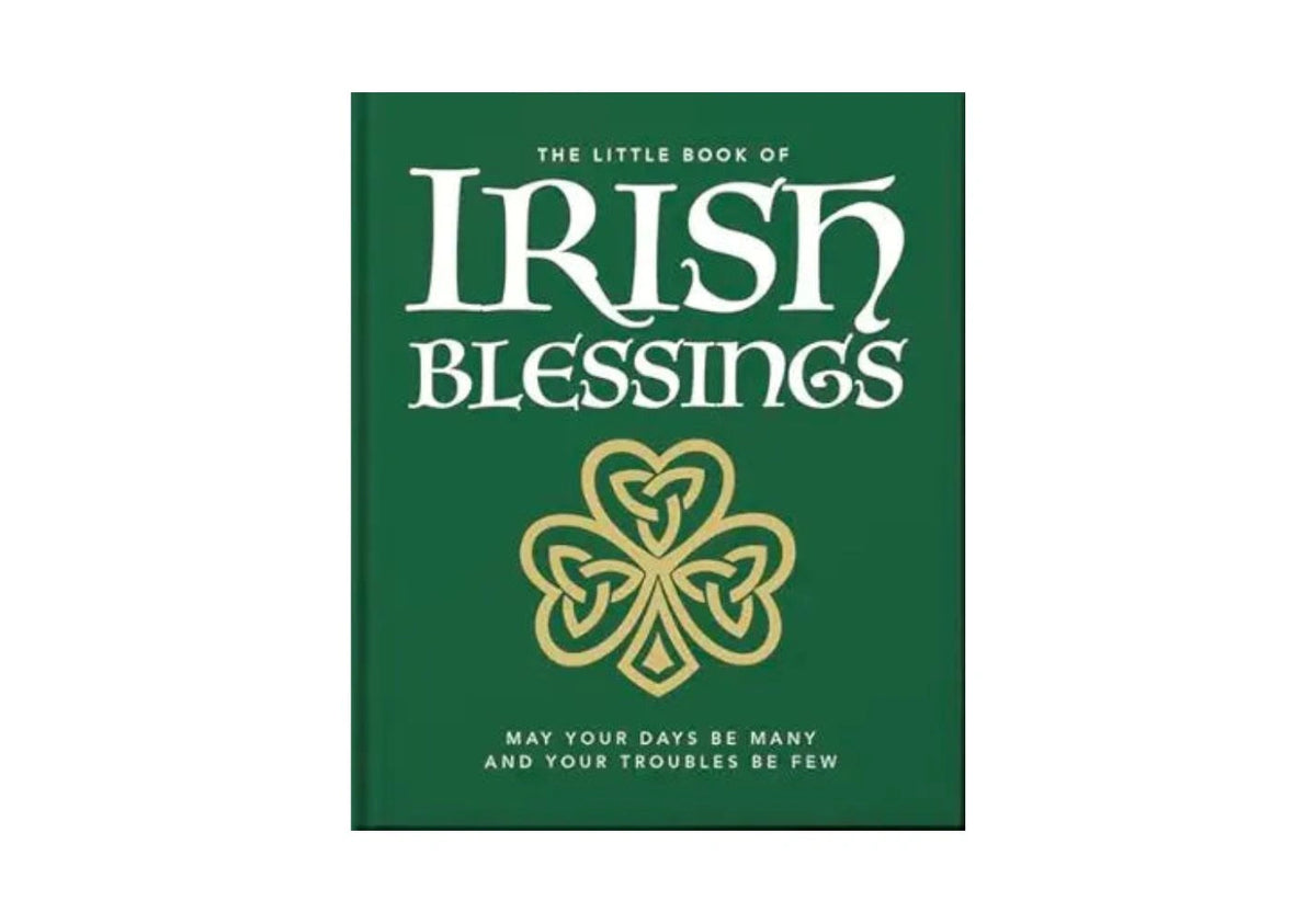 The Little Book of Irish Blessings May Your Days Be Many and Your Troubles Be Few