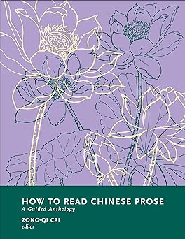 How to Read Chinese Prose: A Guided Anthology (How to Read Chinese Literature)