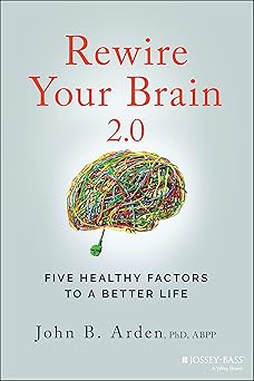 Rewire Your Brain 2.0
Five Healthy Factors to a Better Life