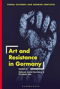 Art and Resistance in Germany (Visual Cultures and German Contexts)