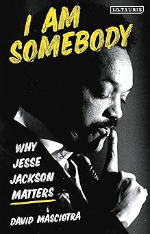 I Am Somebody: Why Jesse Jackson Matters