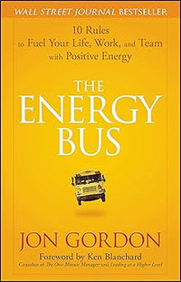 The Energy Bus
10 Rules to Fuel Your Life, Work, and Team with Positive Energy