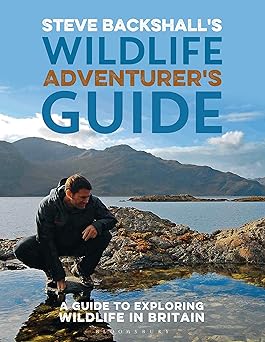 Steve Backshall's Wildlife Adventurer's Guide: A Guide to Exploring Wildlife in Britain