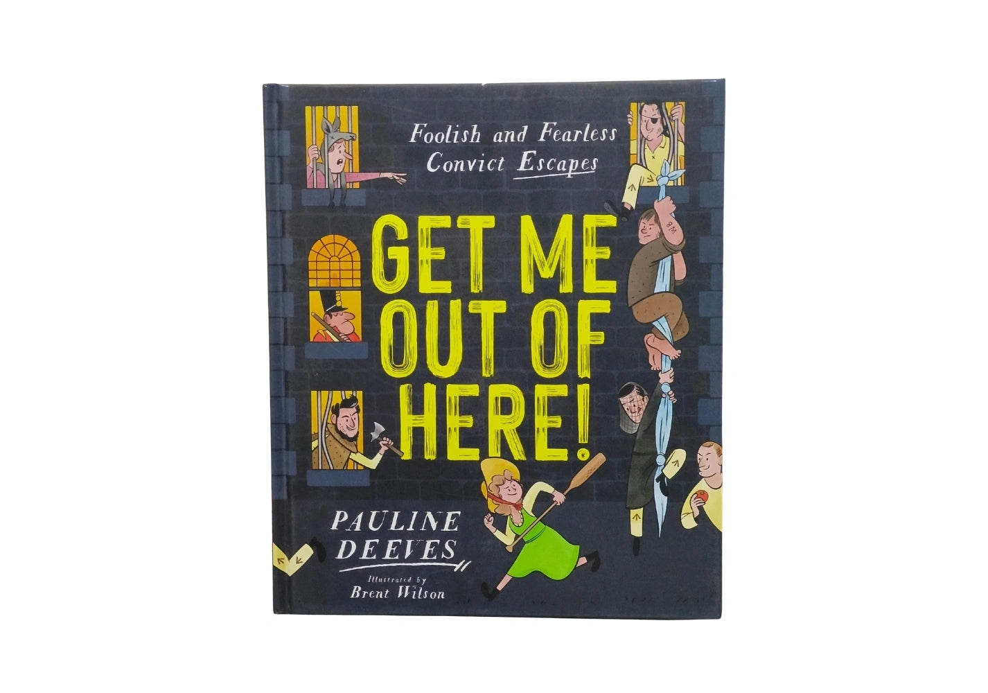 Get Me Out of Here!: Foolish and Fearless Convict Escapes