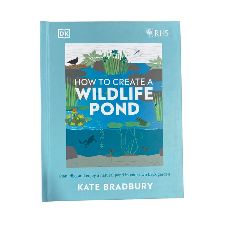 RHS How to Create a Wildlife Pond Plan, Dig, and Enjoy a Natural Pond in Your Own Back Garden