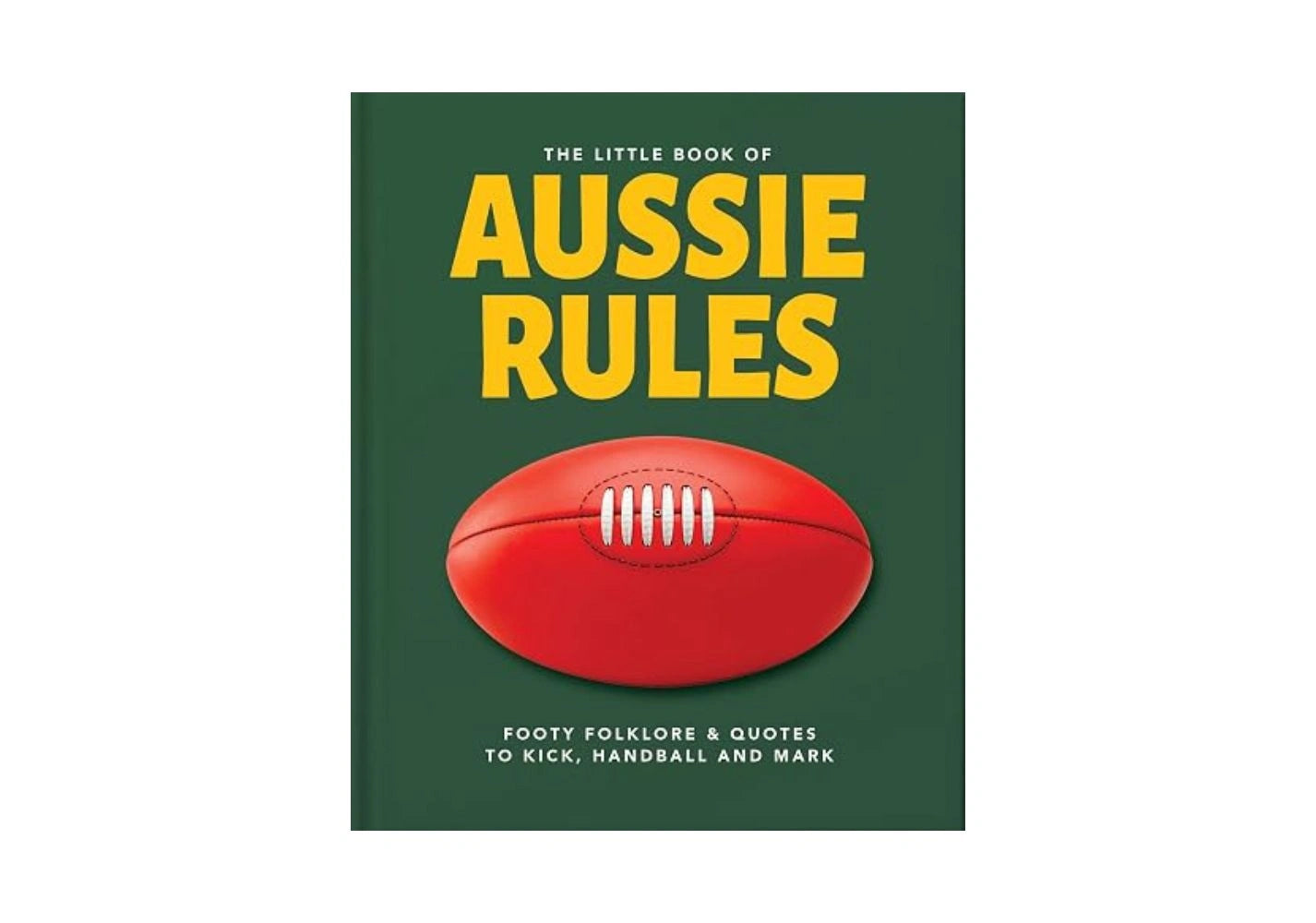 The Little Book of Aussie Rules: Fast-paced and physical