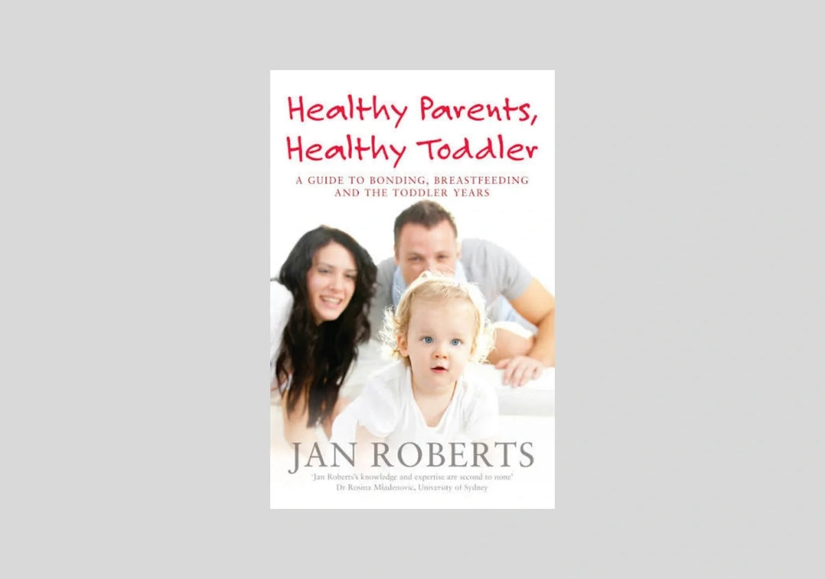 Healthy Parents, Healthy Toddler: A Guide to Bonding, Breast Feeding and the Toddler Years