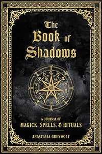 The Book of Shadows: A Journal of Magick, Spells, & Rituals (Volume 9) (Mystical Handbook, 9)