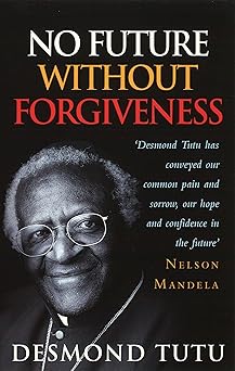 No Future Without Forgiveness: A Personal Overview of South Africa's Truth and Reconciliation Commission
