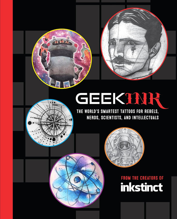 Geek Ink The World's Smartest Tattoos for Rebels, Nerds, Scientists, and Intellectuals