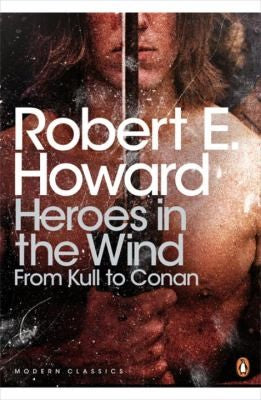 Modern Classics Heroes in the Wind From Kull To Conan
